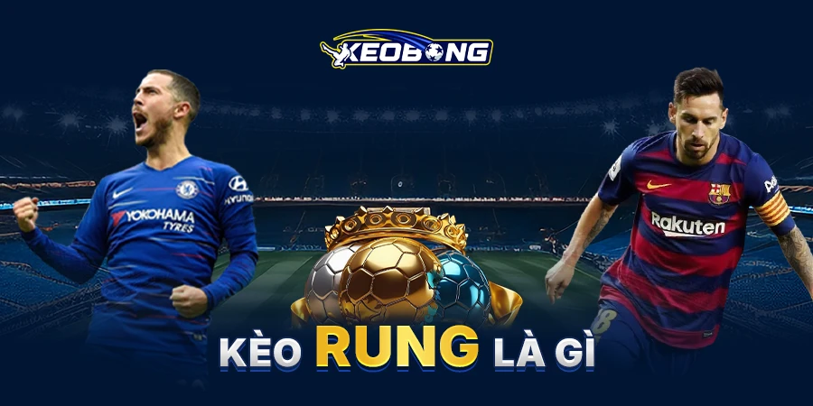 Kèo rung là gì? Những điều cần biết khi bắt kèo rung cá độ 