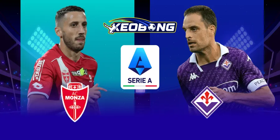 Nhận định Serie A Monza vs Fiorentina