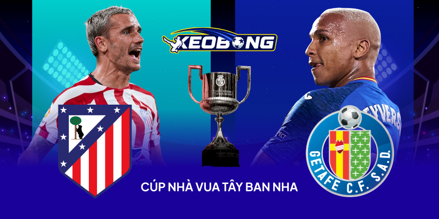 Nhận định Cúp Nhà vua Tây Ban Nha Atletico vs Getafe