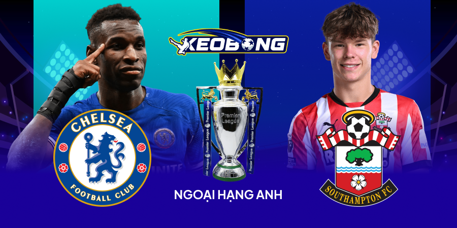 Nhận định Ngoại hạng Anh Chelsea vs Southampton